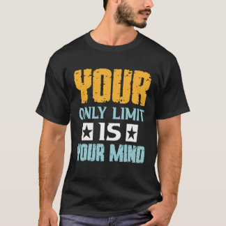 Deine einzige Grenze ist dein Verstand, also gib n T-Shirt