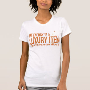 Deine Energie ist ein Luxusgut T-Shirt