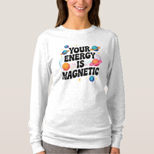Deine Energie ist magnetisch T-Shirt