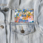 Deine Energie sind Blumen. Button (Insitu)