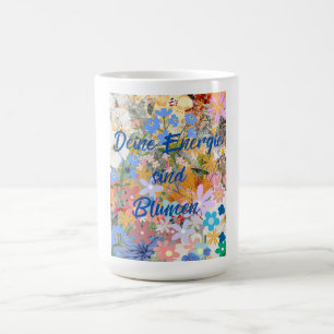 Deine Energie sind Blumen. Kaffeetasse
