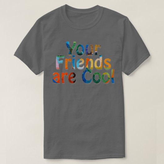 Deine Freunde sind Cool 1 T-Shirt (Design vorne)