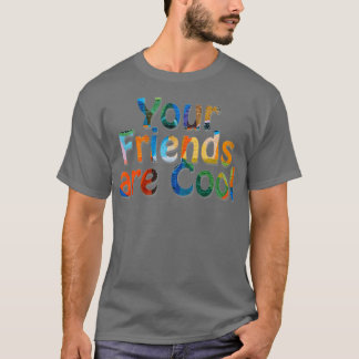 Deine Freunde sind Cool 1 T-Shirt