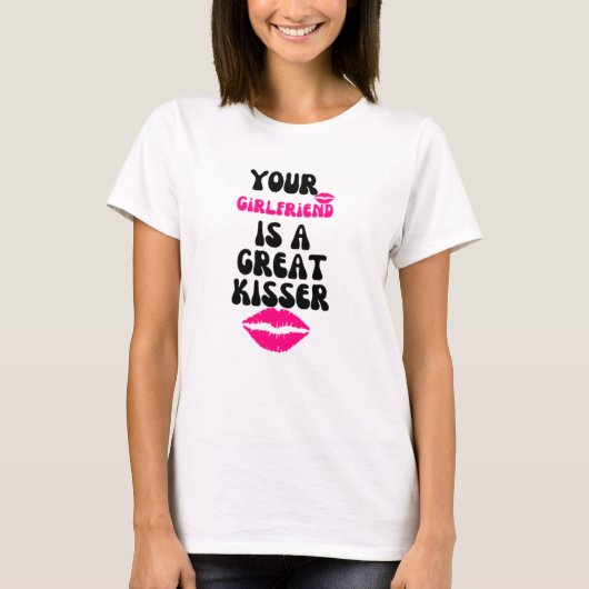 Deine Freundin ist eine große Kisserin T-Shirt (Vorderseite)