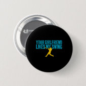 Deine Freundin mag mein lustiges Baseball-Swing  Button (Vorne & Hinten)