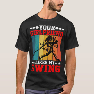 Deine Freundin mag meinen Swing ---- T-Shirt