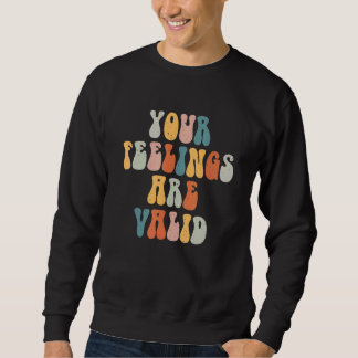 Deine Gefühle sind großartig gültige psychische Ge Sweatshirt