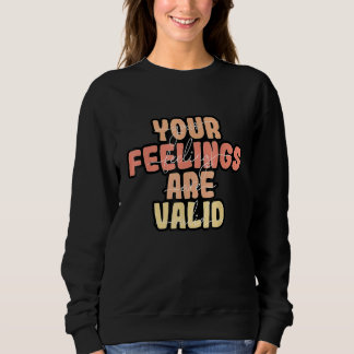 Deine Gefühle sind gültig Psychische Gesundheitsau Sweatshirt