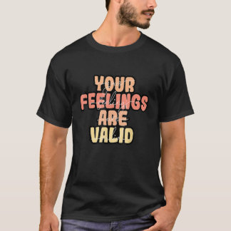 Deine Gefühle sind gültig Psychische Gesundheitsau T-Shirt