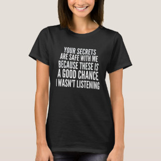 Deine Geheimnisse sind bei mir sicher, weil es ein T-Shirt