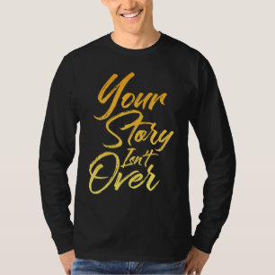 Deine Geschichte ist noch nicht vorbei Handgeschri T-Shirt