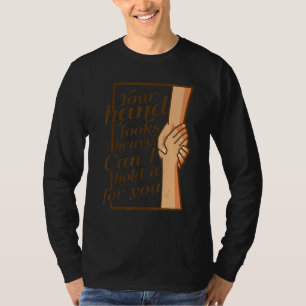 Deine Hand sieht schwer aus, kann ich sie für dich T-Shirt