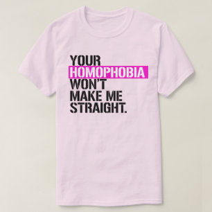 Deine Homophobie macht mich nicht gerade klar T-Shirt