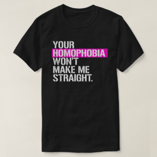 Deine Homophobie macht mich nicht gerade klar T-Shirt