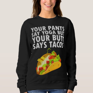 Deine Hose sagt Yoga, aber dein Po sagt Tacos Sweatshirt