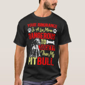 Deine Ignoranz ist gefährlicher als mein Pitbull T-Shirt (Vorderseite)