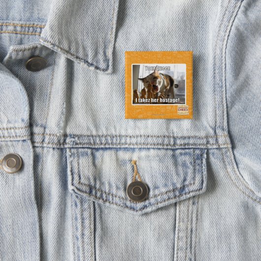 Deine Königin, ich nehme ihre Geisel Button (Beispiel)