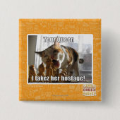 Deine Königin, ich nehme ihre Geisel Button (Vorderseite)