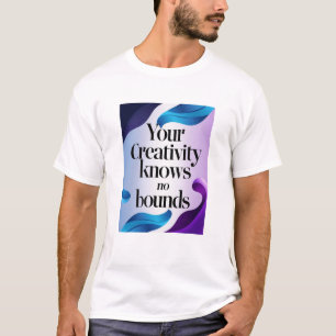 Deine Kreativität kennt keine Grenzen T-Shirt