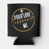 Deine Liebe umgibt mich Dosenkühler (Vorderseite)