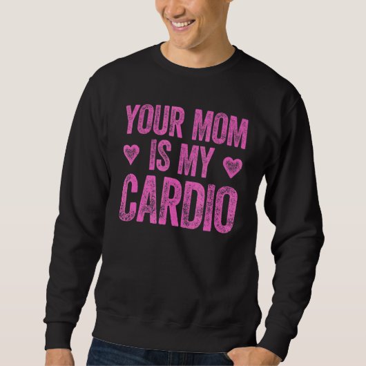 Deine Mama ist mein Cardio-Sprichwort 2 Sweatshirt (Vorderseite)