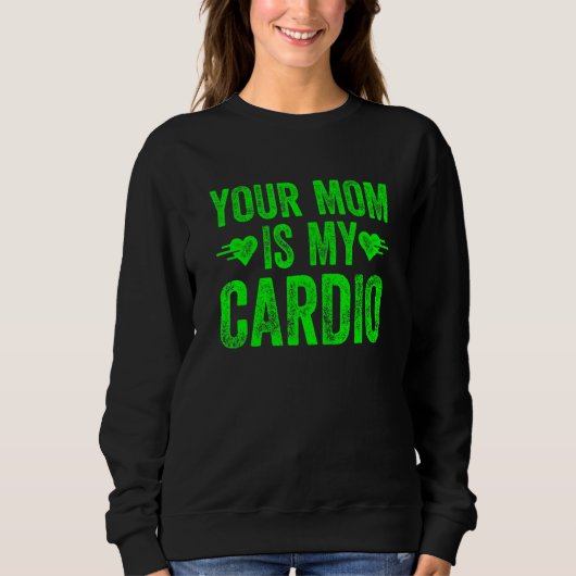 Deine Mama ist mein Cardio-Sprichwort 5 Sweatshirt (Vorderseite)