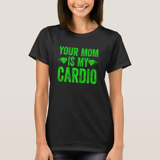 Deine Mama ist mein Cardio-Sprichwort 5 T-Shirt (Vorderseite)