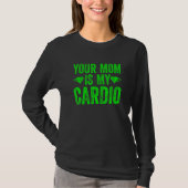 Deine Mama ist mein Cardio-Sprichwort 5 T-Shirt (Vorderseite)
