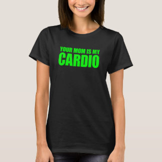 Deine Mama ist mein Cardio-Sprichwort T-Shirt