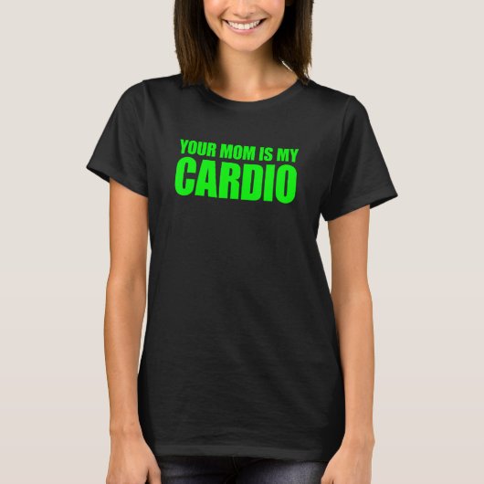 Deine Mama ist mein Cardio-Sprichwort T-Shirt (Vorderseite)