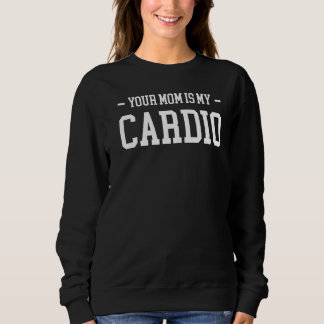 Deine Mama ist mein Cardio Sweatshirt