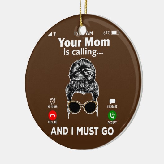 Deine Mama ruft an und ich MUSS anrufen Keramik Ornament (Links)