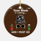 Deine Mama ruft an und ich MUSS anrufen Keramik Ornament (Hinten)