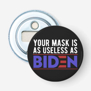 Deine Maske ist genauso nutzlos wie Biden Flaschenöffner