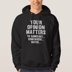 Deine Meinung ist wichtig für jemanden Hoodie