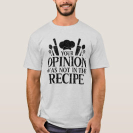 Deine Meinung stand nicht im Rezept, Koch-Zitate T-Shirt