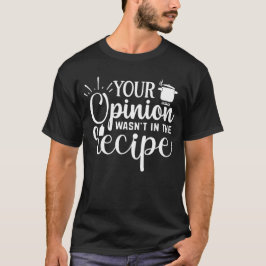 Deine Meinung stand nicht im Rezept, Koch-Zitate T-Shirt