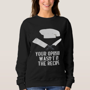 Deine Meinung War Nicht Im Rezept Gastronomie Küc Sweatshirt