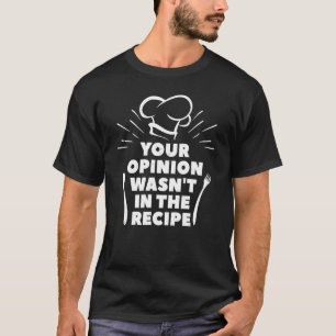 Deine Meinung war nicht im Rezept-Koch T-Shirt