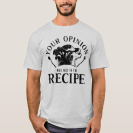 Deine Meinung War Nicht Im Rezept, Kochzitate T-Shirt