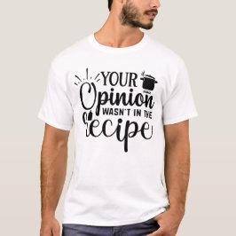 Deine Meinung War Nicht Im Rezept, Kochzitate T-Shirt