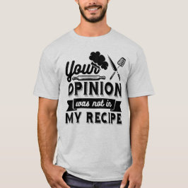 Deine Meinung War Nicht Im Rezept, Kochzitate T-Shirt