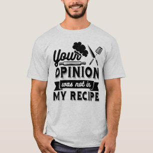 Deine Meinung War Nicht Im Rezept, Kochzitate T-Shirt