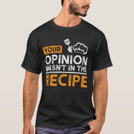 Deine Meinung War Nicht Im Rezept, Kochzitate T-Shirt