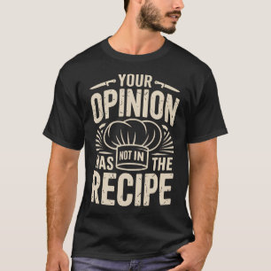 Deine Meinung War Nicht Im Rezept Lustig T-Shirt