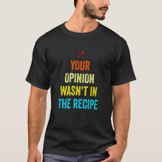 Deine Meinung war nicht im Rezept Lustiger Chef Co T-Shirt