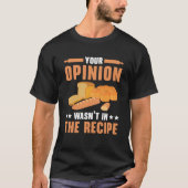 Deine Meinung war nicht in der Bäckerei nach Rezep T-Shirt (Vorderseite)