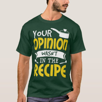 Deine Meinung war nicht in der Recipe Food Sprichw T-Shirt