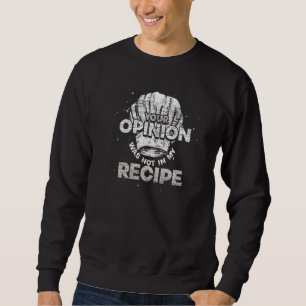 Deine Meinung War Nicht In Meinem Rezept Kochmütze Sweatshirt