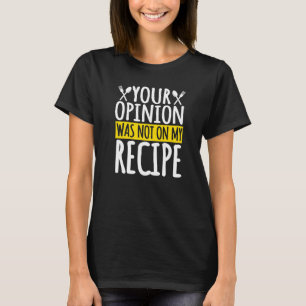 Deine Meinung war nicht in meinem Rezept Küche Koc T-Shirt